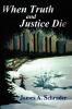 When Truth and Justice Die