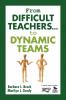 From Difficult Teachers . . . to Dynamic Teams