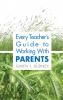 Every Teacher's Guide to Working With Parents