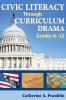Civic Literacy Through Curriculum Drama Grades 6-12