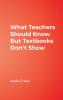 What Teachers Should Know But Textbooks Don't Show