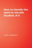 How to Handle the Hard-to-Handle Student K-5