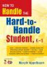 How to Handle the Hard-to-Handle Student K-5