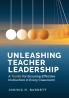 Unleashing Teacher Leadership