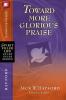 The Toward More Glorious Praise
