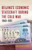 Beijing's Economic Statecraft During the Cold War 1949-1991