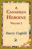 A Canadian Heroine Volume 1