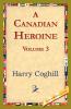 A Canadian Heroine Volume 3