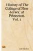 History of the College of New Jersey at Princeton. Vol. 1