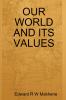OUR WORLD AND ITS VALUES