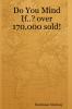 Do You Mind If..? over 170000 sold!