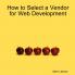 How to Select a Vendor for Web Development
