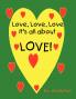 Love Love Love It's All about Love!