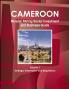 Cameroon Mineral Mining Sector Investment and Business Guide Volume 1 Strategic Information and Regulations
