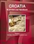 Croatia Business Law Handbook Volume 1 Strategic Information and Basic Laws