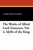 The Works of Alfred Lord Tennyson Vol. 4 Idylls of the King