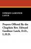Prayers Offered By the Chaplain Rev. Edward Gardiner Latch D.D. L.H.D.