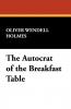The Autocrat of the Breakfast Table