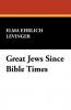 Great Jews Since Bible Times