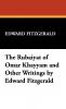 The Rubáiyát of Omar Khayyám and Other Writings by Edward Fitzgerald