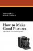 How to Make Good Pictures