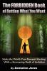 The Forbidden Book Of Getting What You Want - Make the World Your Banquet Starting With A Simmering Stew of Ambition