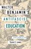 Walter Benjamin's Antifascist Education