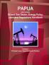 Papua New Guinea Oil and Gas Sector Energy Policy Laws and Regulations Handbook Volume 1 Principal Laws Regulations and Policies