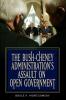 Bush-Cheney Administration's Assault on Open Government The