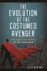 The Evolution of the Costumed Avenger