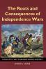 The Roots and Consequences of Independence Wars