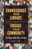 Crowdsource Your Library Engage Your Community
