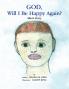 God Will I Be Happy Again?