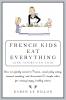 French Kids Eat Everything ( And Yours Can Too )