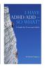 I HAVE ADHD/ADD - SO WHAT?  A Guide for Teens and Adults