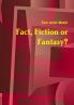 Fact Fiction or Fantasy