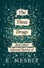 The Three Drugs - And Other Selected Stories of E. Nesbit (Fantasy and Horror Classics)