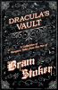 Dracula's Vault - A Collection of Vampiric Tales from the Pen of Bram Stoker