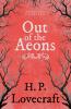 Out of the Aeons (Fantasy and Horror Classics) ; With a Dedication by George Henry Weiss