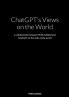ChatGPT's Views on the World