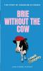 Brie Wi﻿thout The  Cow