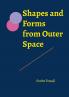 Shapes and Forms from Outer Space