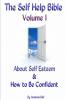 The Self Help Bible - Volume 1  About Self Esteem & How to be Confident
