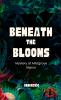 Beneath the Blooms