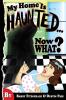So My Home is Haunted....Now What?