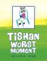 Tishan Worst Moment