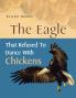 The Eagle that refused to dance with Chickens