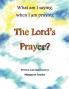 What am I saying when I am praying The Lord's Prayer?