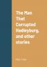 The Man That Corrupted Hadleyburg and other stories