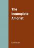 The Incomplete Amorist